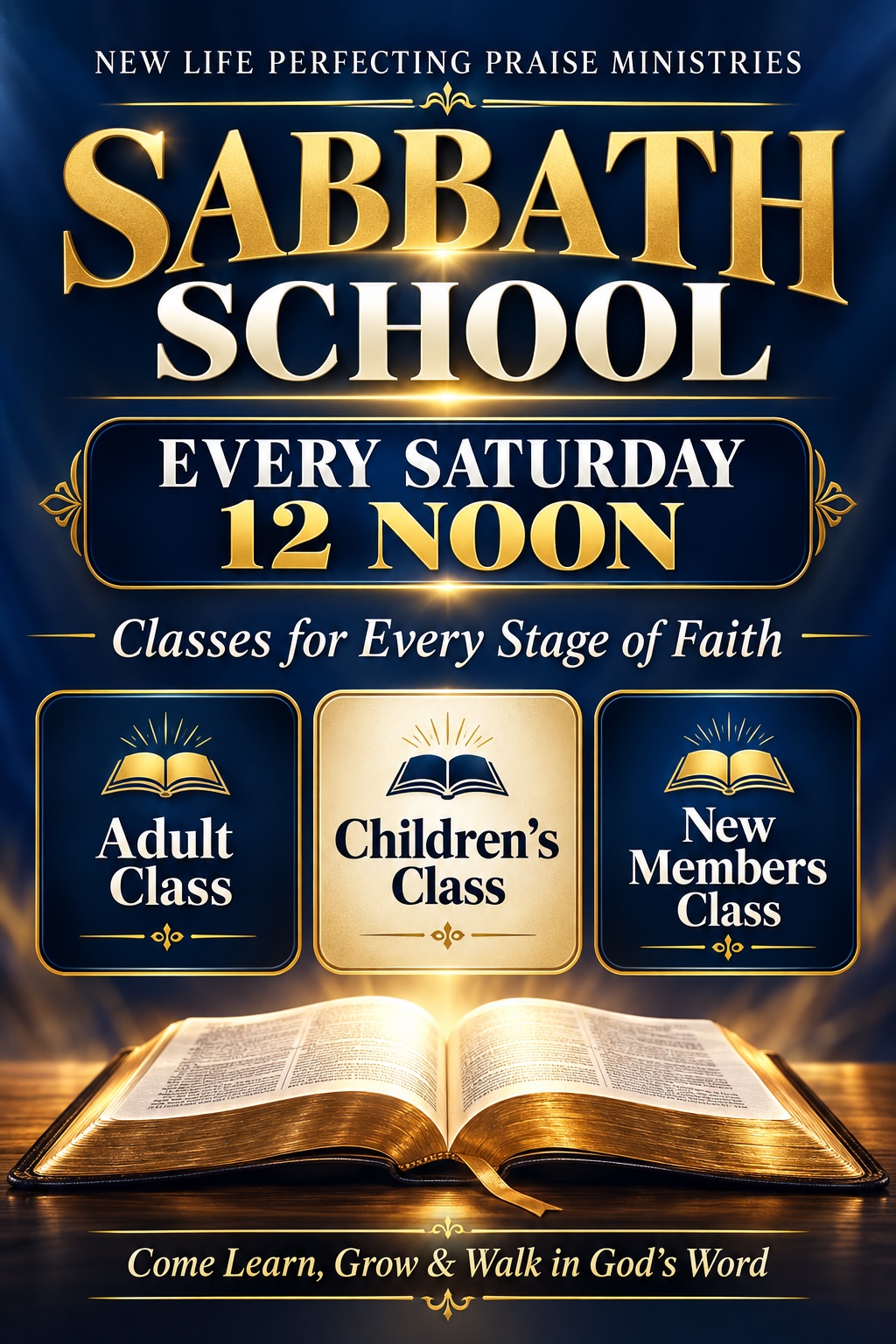 New Life Perfecting Praise Ministries Sabbath School. Every Saturday at 12 noon. Adult Class, Children’s Class, and New Members Class. Come learn, grow and walk in God’s Word.